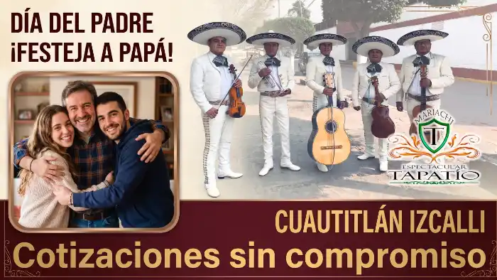 FESTEJA A PAPA CON MARIACHI EN Izcalli precios Mariachis Izcalli día del padre precios aquí